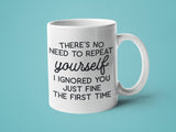 There's No Need to Repeat Yourself I Ignored You Just Fine t: 15oz blue handle