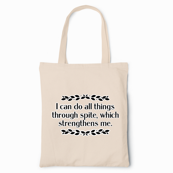 I Can Do All Things Through Spite Tote Bag