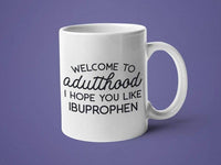 Welcome to Adulthood I Hope You Like Ibuprophen: 15oz black handle