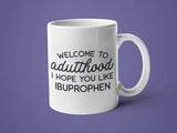 Welcome to Adulthood I Hope You Like Ibuprophen: 15oz black handle