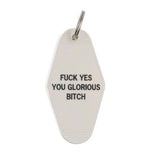 Fuck Yes You Glorious Bitch Motel Style Keychain in White