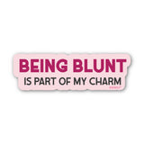 Being Blunt Is Part of My Charm Sticker