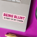 Being Blunt Is Part of My Charm Sticker