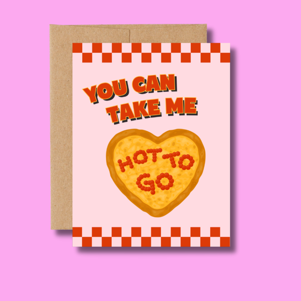 You Can Take Me Hot to Go Greeting Card