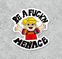 Be A Fuck'n Menace Vinyl Sticker