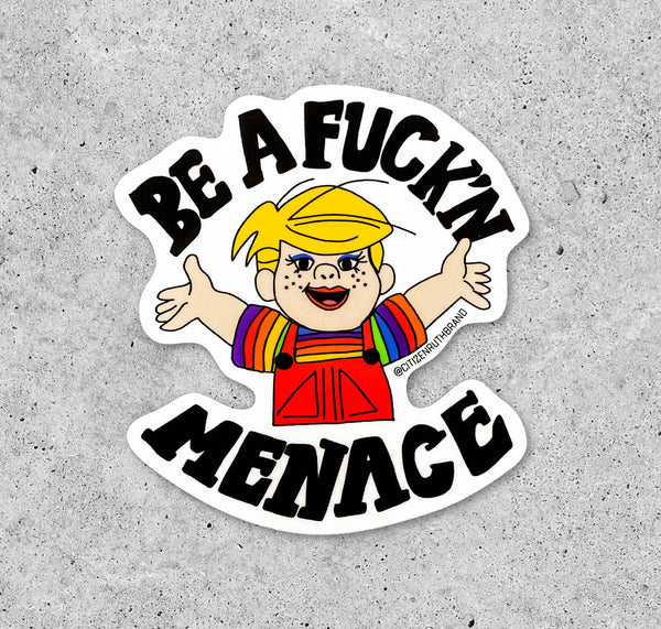Be A Fuck'n Menace Vinyl Sticker