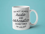 I'm not Always Rude and Sarcastic Sometimes I'm Asleep: 15oz black handle