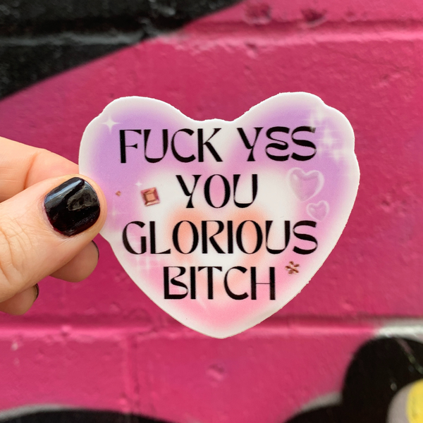 Fuck Yes You Glorious Bitch Heart Vinyl Glam Sweary Sticker