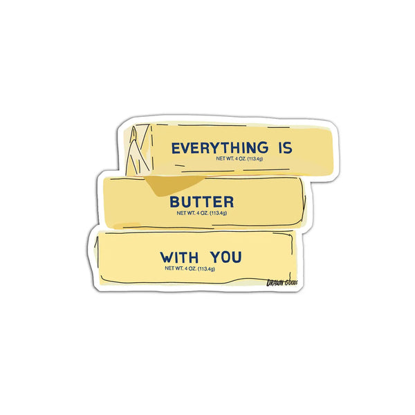 Everything is Butter with You Sticker