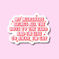 My Milkshakes Bring All the Boys to the Yard and I’m Like Go Away, I’m Gay Lesbian Pride Sticker