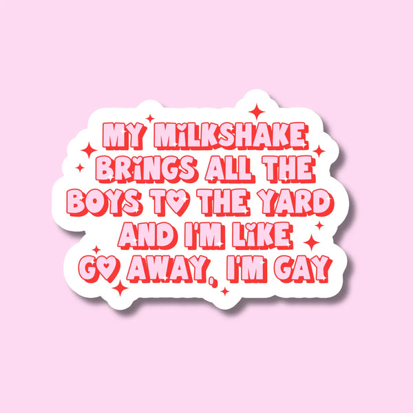 My Milkshakes Bring All the Boys to the Yard and I’m Like Go Away, I’m Gay Lesbian Pride Sticker