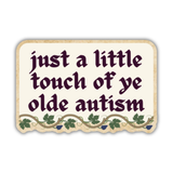 Just A Little Touch Of Ye Olde Autism Medieval Vinyl Sticker