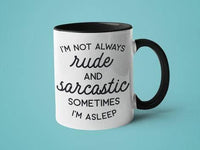 I'm not Always Rude and Sarcastic Sometimes I'm Asleep: 15oz black handle