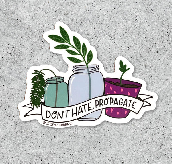 Don't Hate, Propagate Plants vinyl sticker
