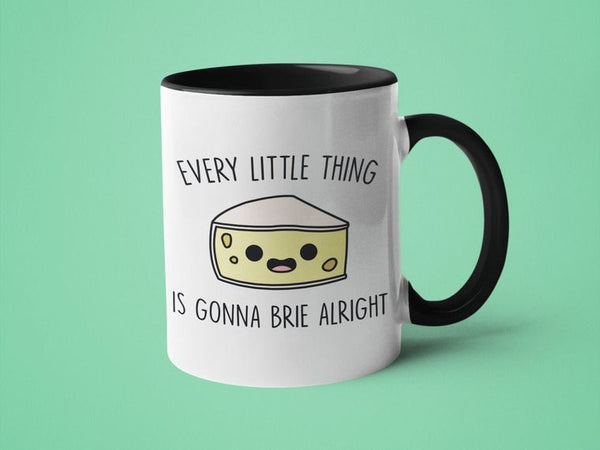 Every Little Thing is Gonna Brie Alright Mug