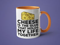 Cheese is the Glue That Holds My Life Together Mug