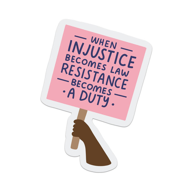 When Injustice Becomes Law Resistance Becomes A Duty Sticker
