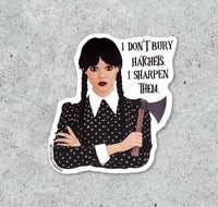 The Addams Fam Wednesday I Don't Bury Hatchets Vinyl Sticker