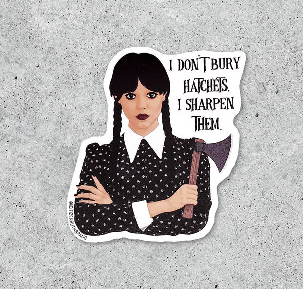 The Addams Fam Wednesday I Don't Bury Hatchets Vinyl Sticker