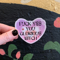 Fuck Yes You Glorious Bitch Heart Vinyl Glam Sweary Sticker