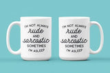 I'm not Always Rude and Sarcastic Sometimes I'm Asleep: 15oz black handle