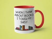 When I Think About Books I Touch My Shelf: 15oz red handle