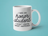 I Was an Honor Student I Don't Know What Happened: 15oz black handle