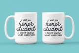 I Was an Honor Student I Don't Know What Happened: 15oz black handle