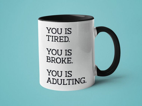 You is Tired You is Broke You is Adulting 15oz. Black Handle Mug