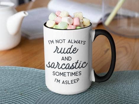 I'm not Always Rude and Sarcastic Sometimes I'm Asleep: 15oz black handle