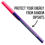 Protect Your Energy From Random Dipshits Ballpoint Pen