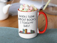 When I Think About Books I Touch My Shelf: 15oz red handle