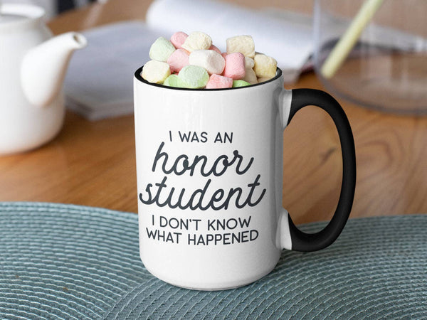 I Was an Honor Student I Don't Know What Happened: 15oz black handle